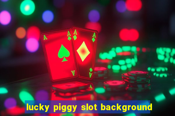 lucky piggy slot background