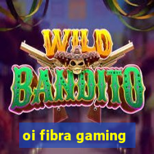 oi fibra gaming