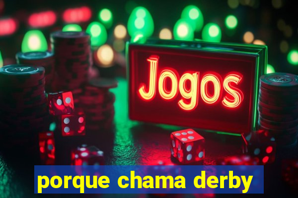 porque chama derby