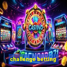 challenge betting