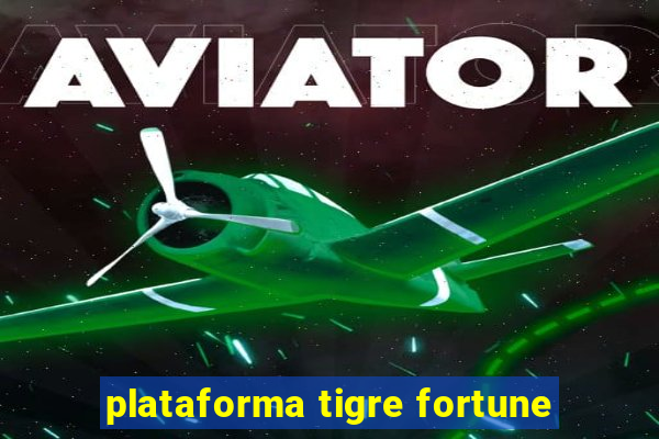 plataforma tigre fortune