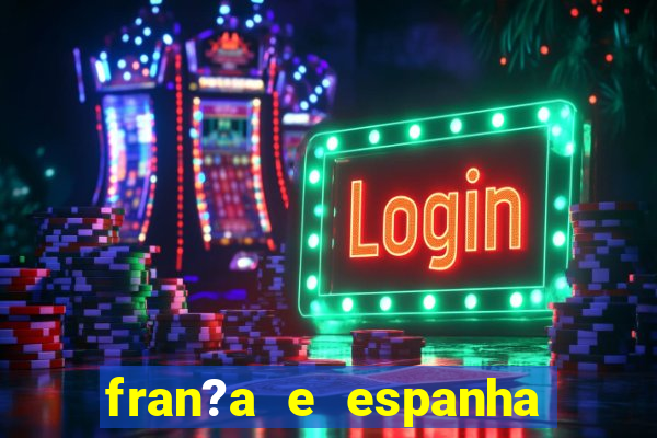 fran?a e espanha onde assistir