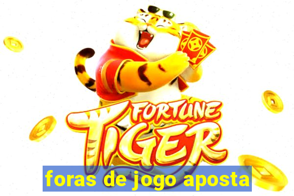 foras de jogo aposta