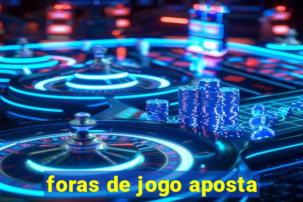 foras de jogo aposta