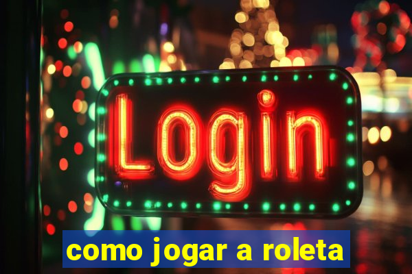 como jogar a roleta