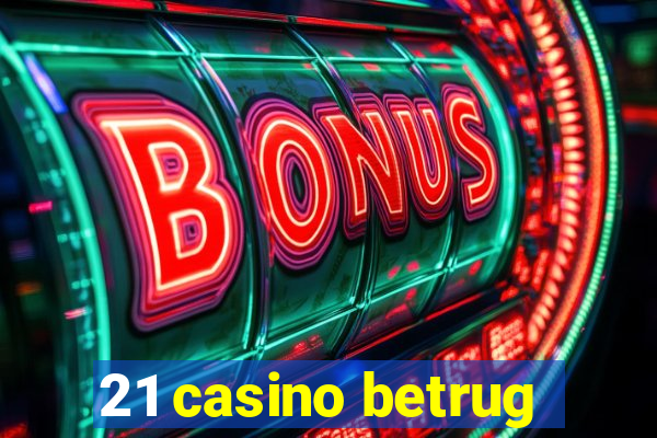 21 casino betrug