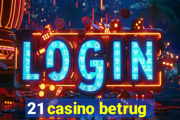 21 casino betrug