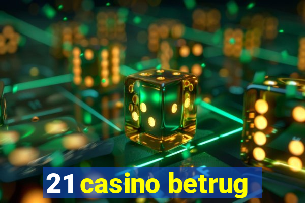 21 casino betrug