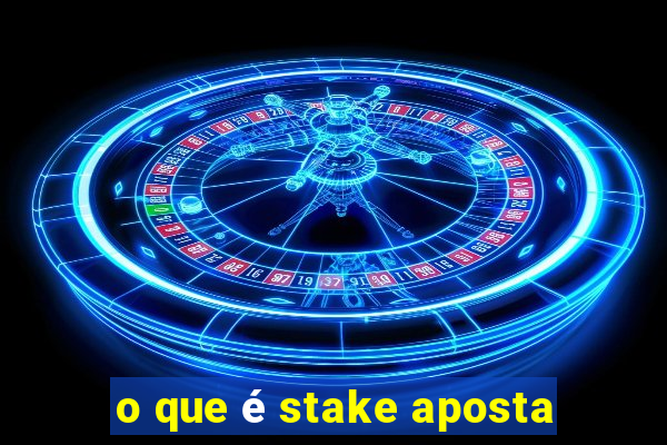 o que é stake aposta