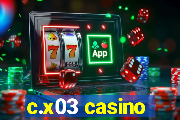 c.x03 casino