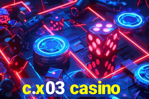 c.x03 casino