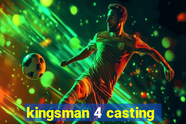 kingsman 4 casting