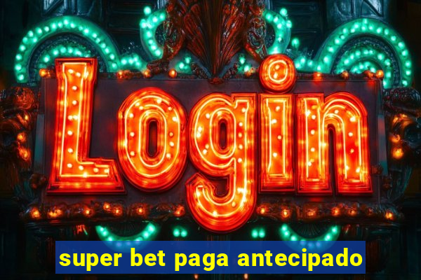 super bet paga antecipado