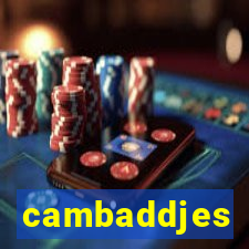 cambaddjes