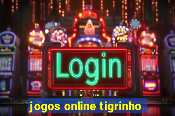 jogos online tigrinho