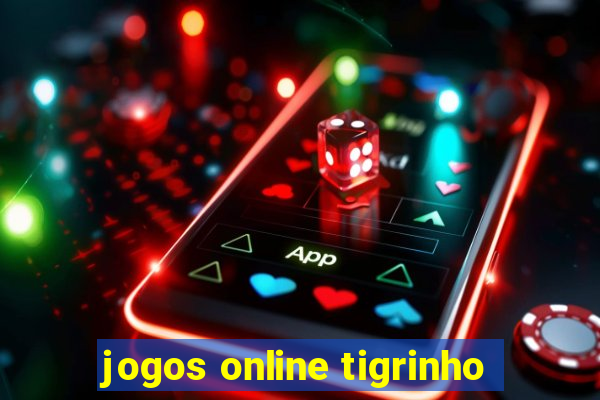 jogos online tigrinho