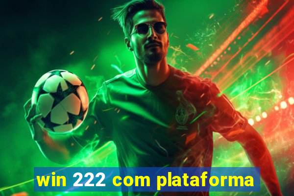 win 222 com plataforma