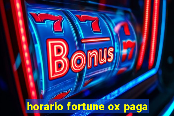 horario fortune ox paga