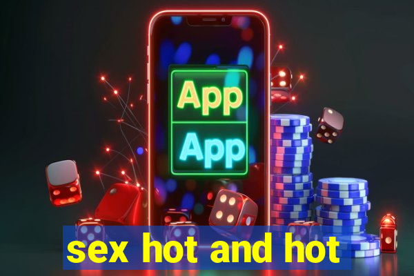 sex hot and hot