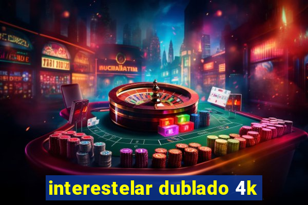 interestelar dublado 4k