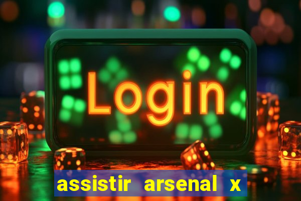 assistir arsenal x barcelona ao vivo hd