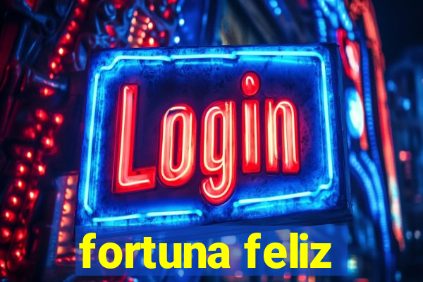 fortuna feliz