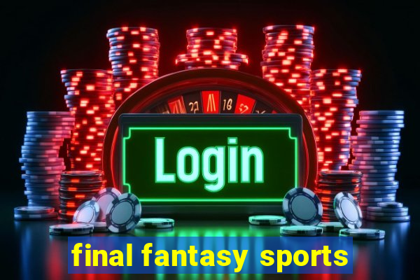 final fantasy sports