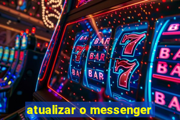 atualizar o messenger