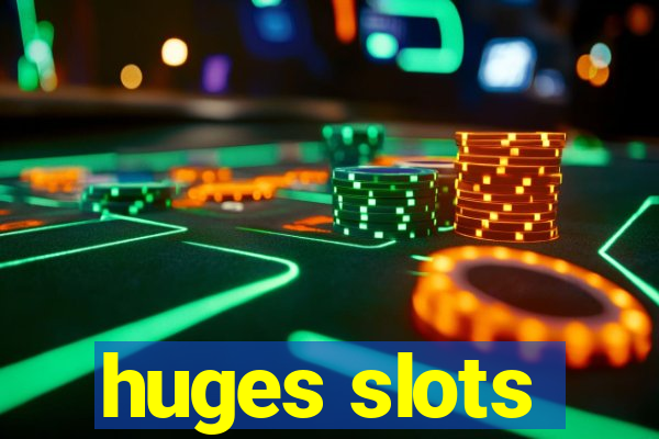 huges slots