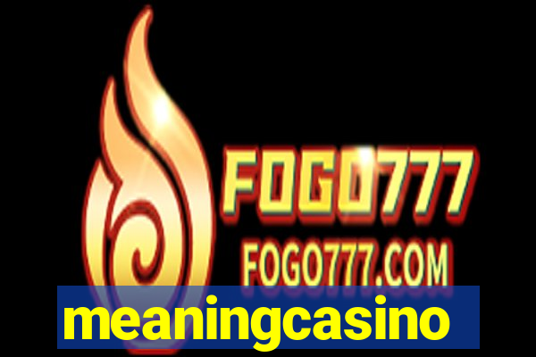 meaningcasino