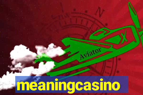 meaningcasino