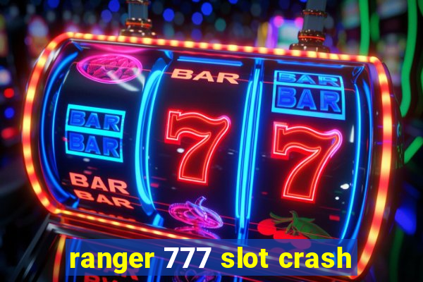 ranger 777 slot crash