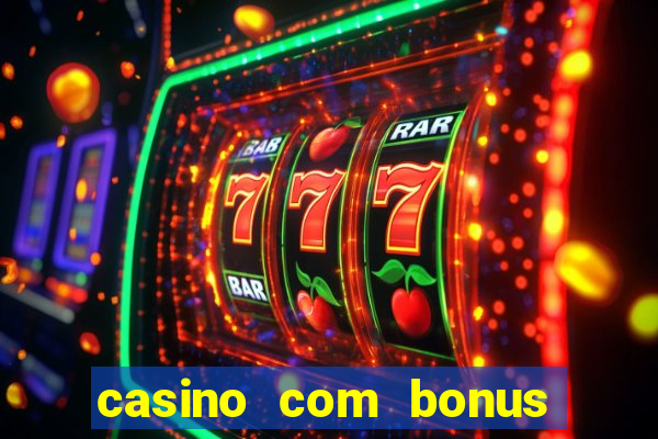 casino com bonus de deposito