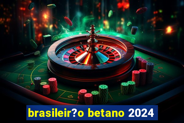 brasileir?o betano 2024