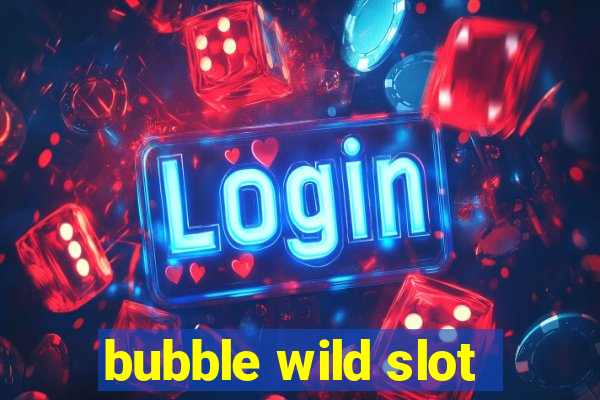 bubble wild slot