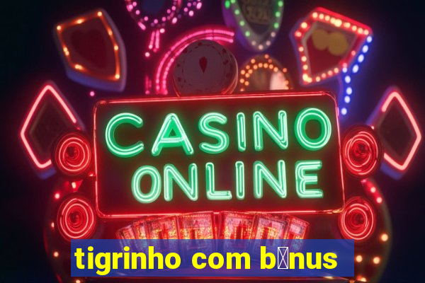 tigrinho com b么nus