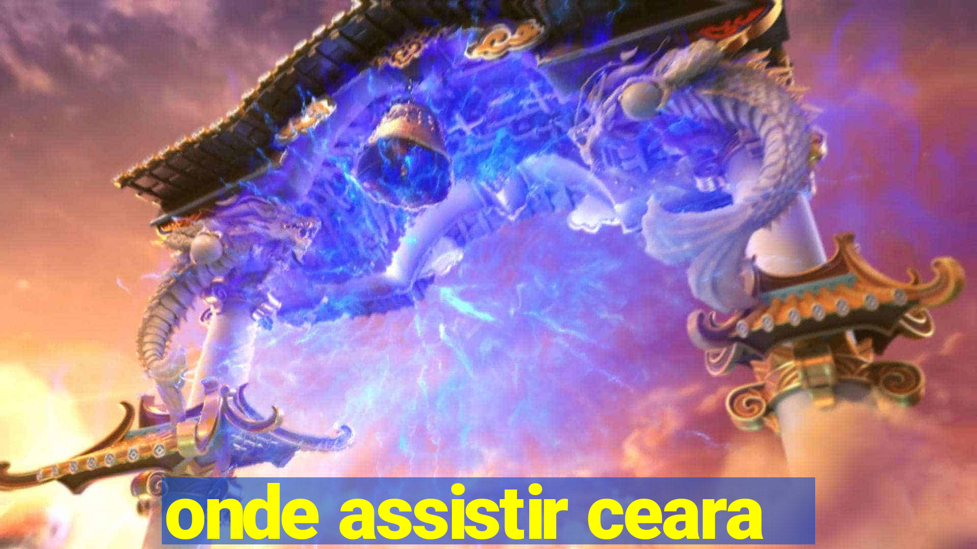 onde assistir ceara