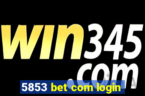 5853 bet com login