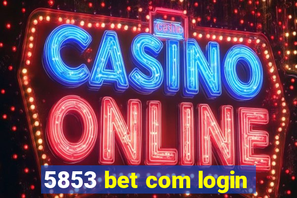 5853 bet com login