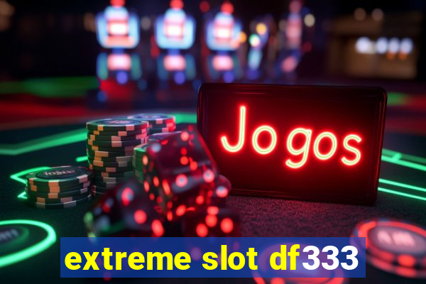 extreme slot df333