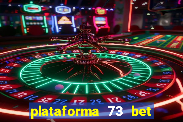 plataforma 73 bet 茅 confi谩vel