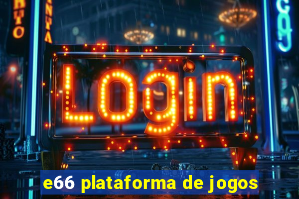 e66 plataforma de jogos