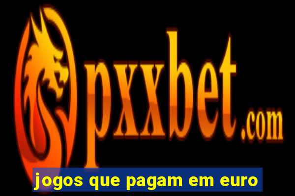 jogos que pagam em euro