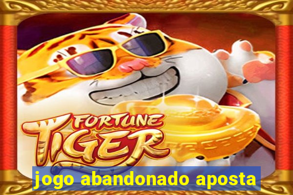 jogo abandonado aposta