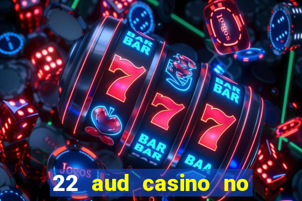 22 aud casino no deposit bonus