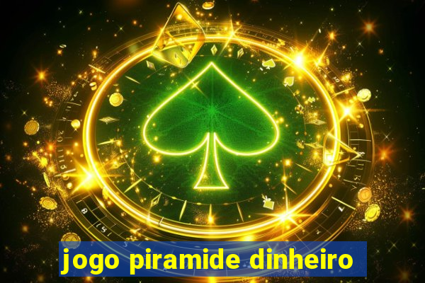 jogo piramide dinheiro