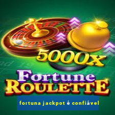 fortuna jackpot é confiável