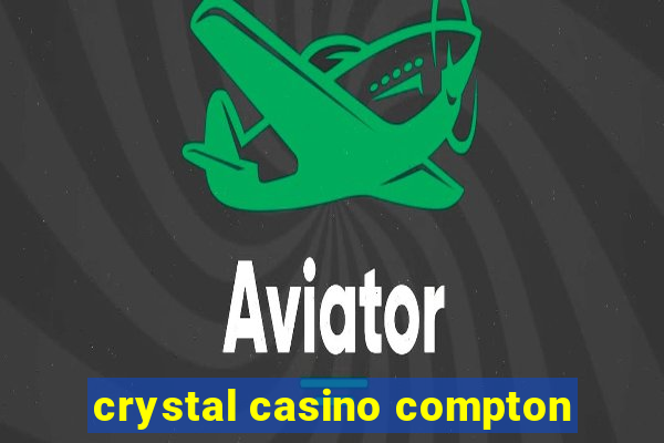 crystal casino compton