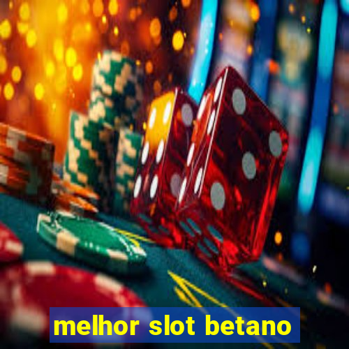 melhor slot betano