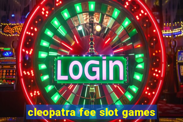 cleopatra fee slot games